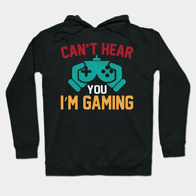 Can't Hear You I'm Gaming Funny Video Game GIft Hoodie by TheLostLatticework